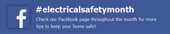 hashtag electrical safety month. check our Facebook page throughout the month for more tips to keep your home safe