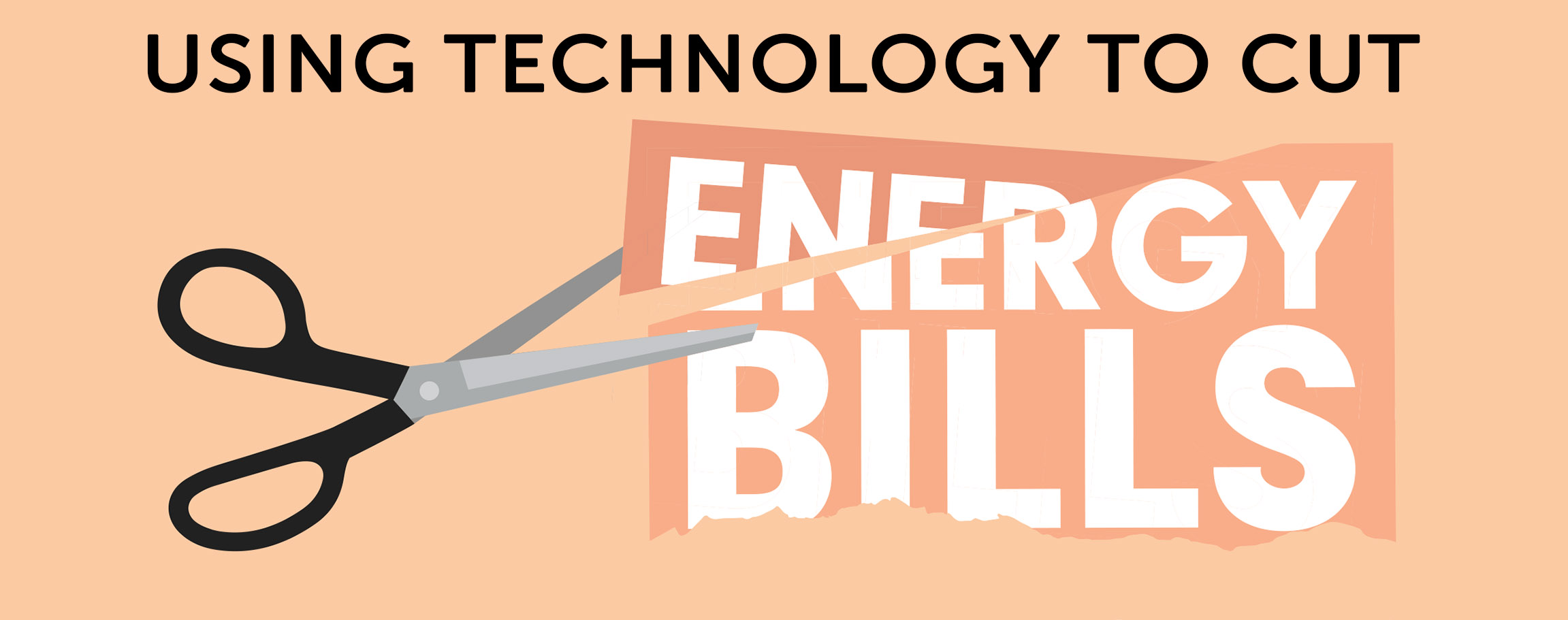 Image: a pair of scissors is cutting up the words "energy bills". Additional Text: Using technology to cut energy bills.