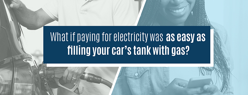 What if paying for electricity was as easy as filling your car's tank with gas?