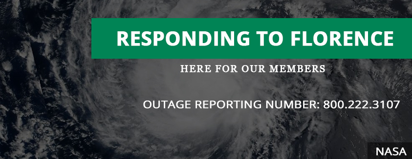 Responding to Florence. Here for ou rmembers. Outage reporting number 800.222.3107