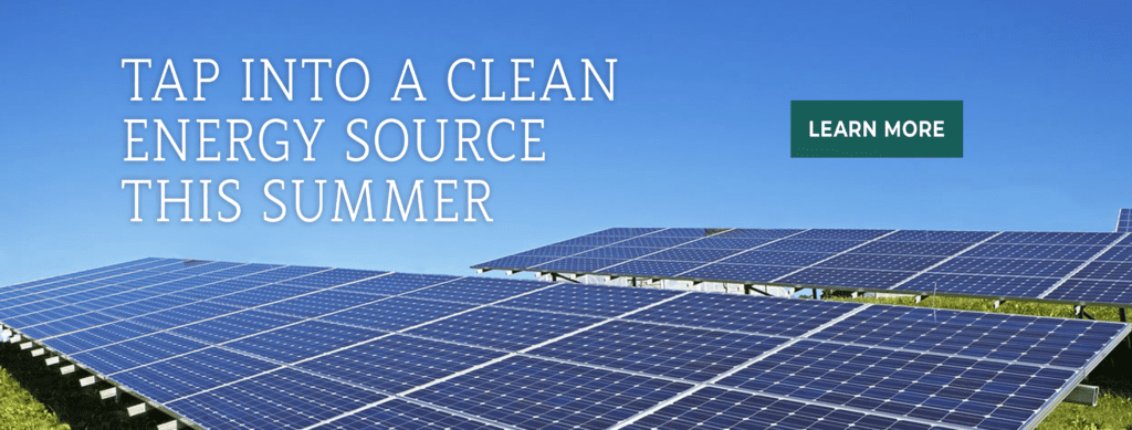 Tap into a clean energy source this summer. Learn More. Image: solar field.