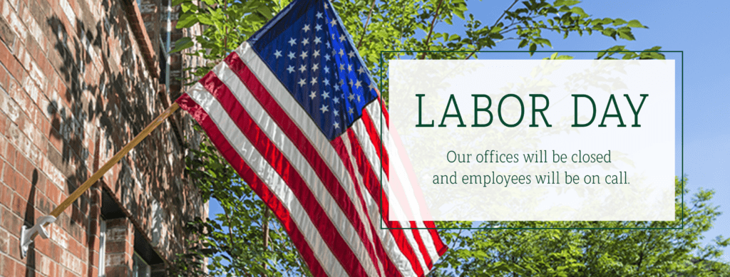Labor Day. Our offices will be closed and employees will be on call. Image of an American flag.