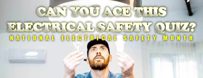 Can you ace this electrical safety quiz? National electrical safety month. Image of a man looking at two different types of light bulbs.