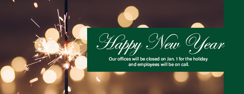 Happy New Year. Our offices will be closed on Jan. 1 for the holiday and employees will be on call. Image of sparkles.