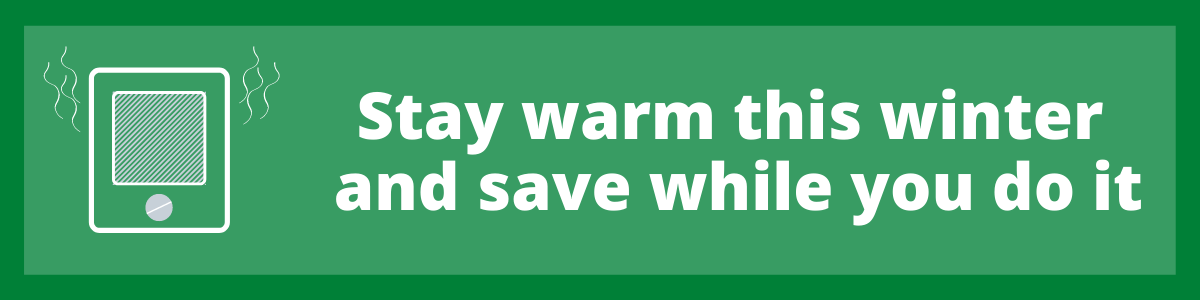 stay warm this winter and save wile doing it