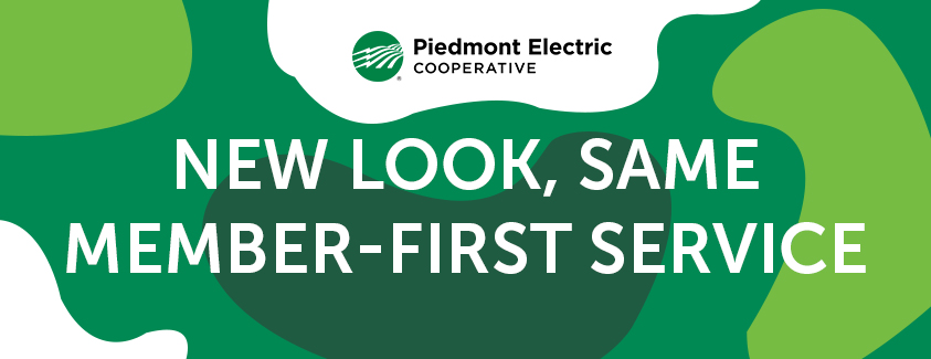 New look, same member-first service. Image of new logo stating Piedmont Electric Cooperative.